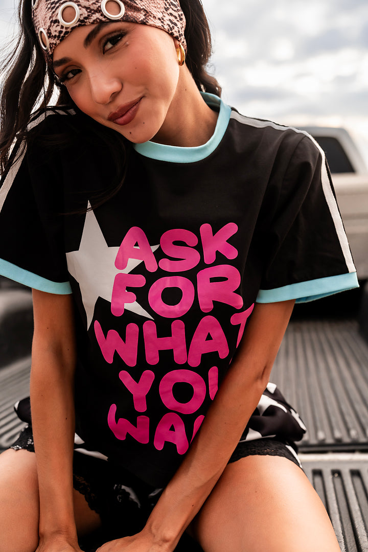 Ask for What You Want Tee