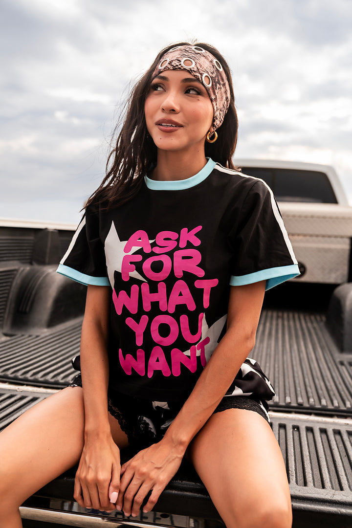 Ask for What You Want Tee
